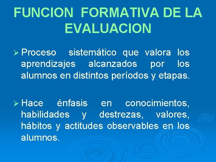 FUNCION FORMATIVA DE LA EVALUACION Ø Proceso sistemático que valora los aprendizajes alcanzados por