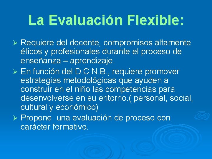 La Evaluación Flexible: Requiere del docente, compromisos altamente éticos y profesionales durante el proceso