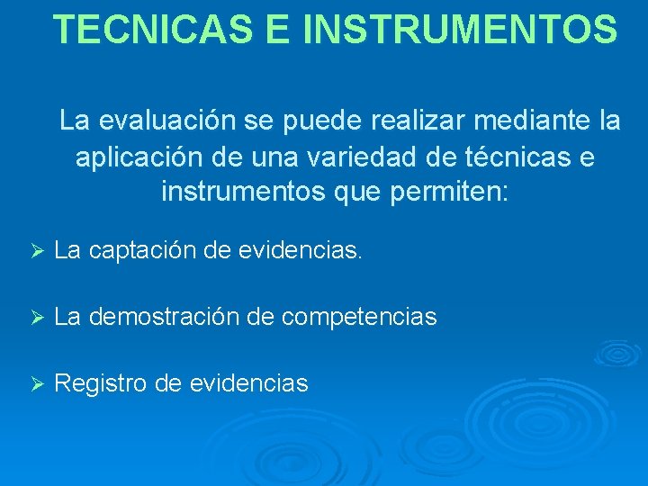 TECNICAS E INSTRUMENTOS La evaluación se puede realizar mediante la aplicación de una variedad