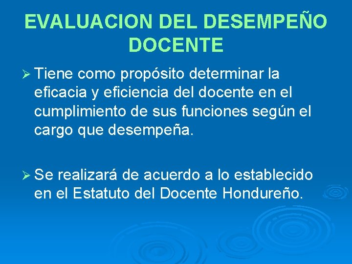 EVALUACION DEL DESEMPEÑO DOCENTE Ø Tiene como propósito determinar la eficacia y eficiencia del