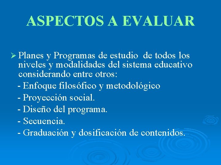 ASPECTOS A EVALUAR Ø Planes y Programas de estudio de todos los niveles y