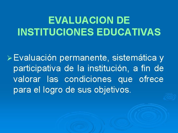 EVALUACION DE INSTITUCIONES EDUCATIVAS Ø Evaluación permanente, sistemática y participativa de la institución, a