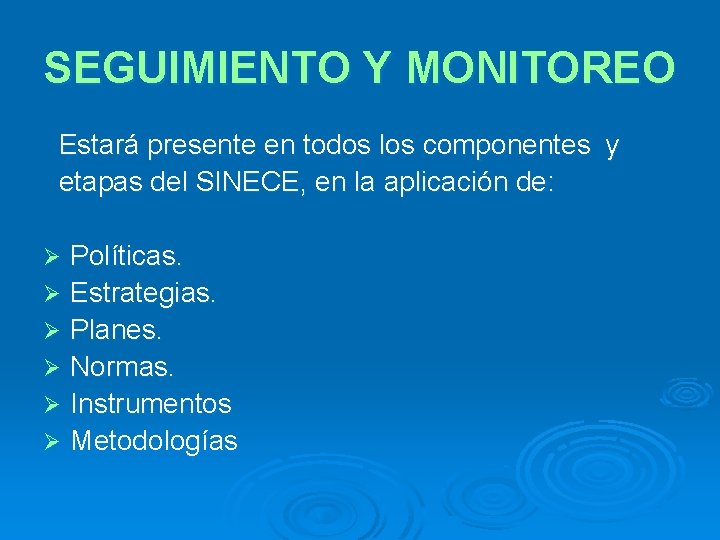 SEGUIMIENTO Y MONITOREO Estará presente en todos los componentes y etapas del SINECE, en