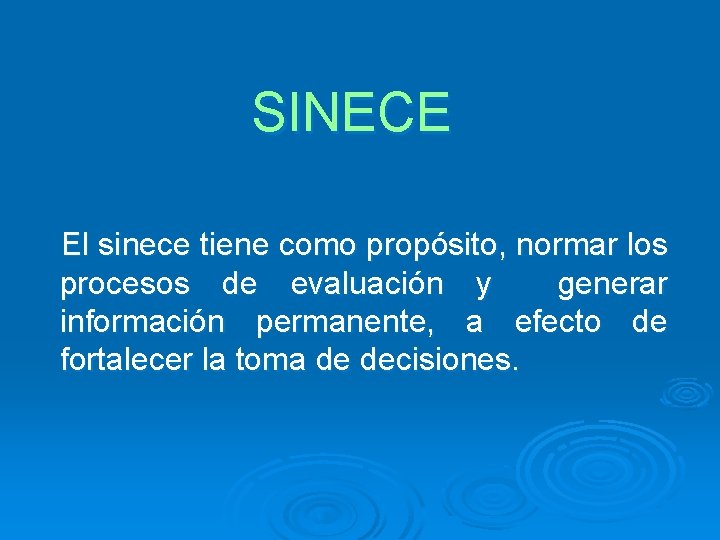 SINECE El sinece tiene como propósito, normar los procesos de evaluación y generar información