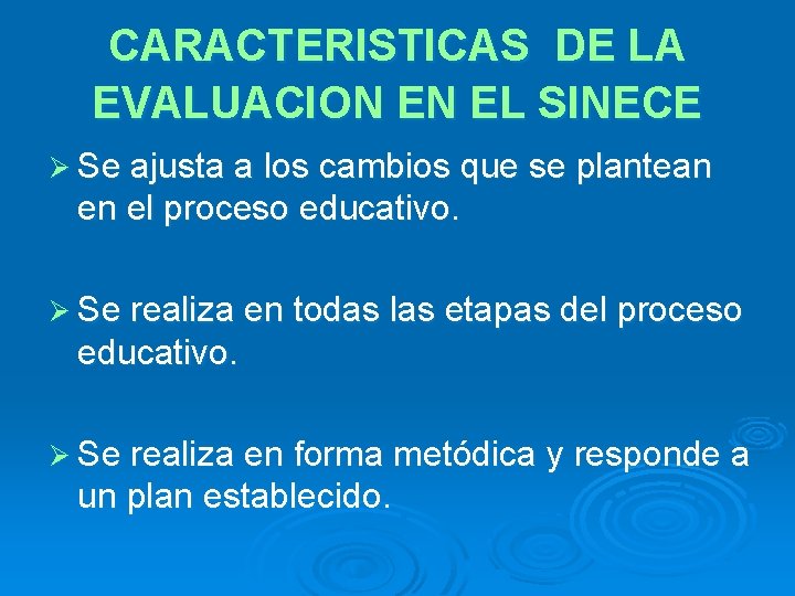 CARACTERISTICAS DE LA EVALUACION EN EL SINECE Ø Se ajusta a los cambios que