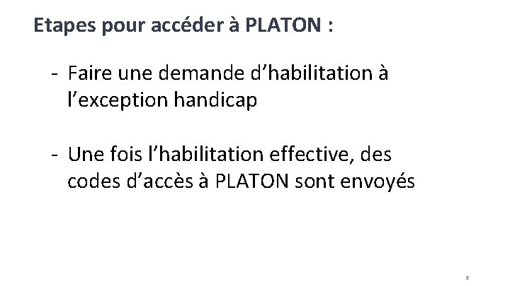 Etapes pour accéder à PLATON : - Faire une demande d’habilitation à l’exception handicap