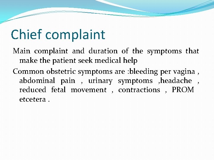 Chief complaint Main complaint and duration of the symptoms that make the patient seek