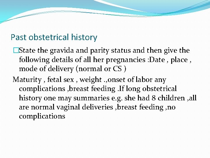 Past obstetrical history �State the gravida and parity status and then give the following