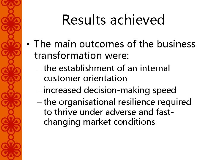 Results achieved • The main outcomes of the business transformation were: – the establishment