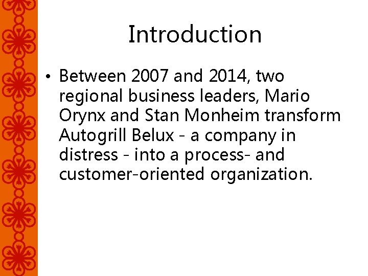 Introduction • Between 2007 and 2014, two regional business leaders, Mario Orynx and Stan