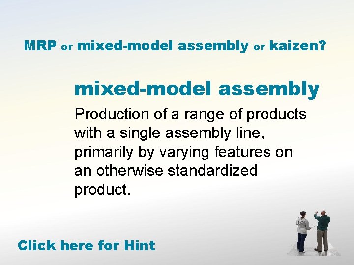 MRP or mixed-model assembly or kaizen? mixed-model assembly Production of a range of products