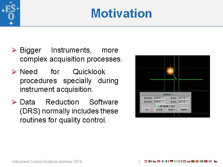 Motivation Ø Bigger Instruments, more complex acquisition processes. Ø Need for Quicklook procedures specially
