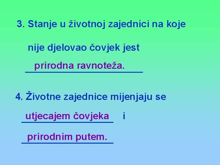 3. Stanje u životnoj zajednici na koje nije djelovao čovjek jest prirodna ravnoteža. 4.