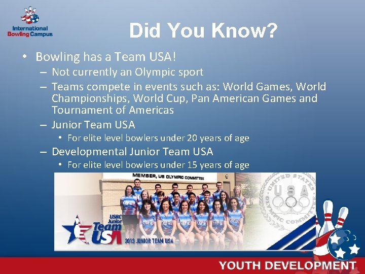 Did You Know? • Bowling has a Team USA! – Not currently an Olympic