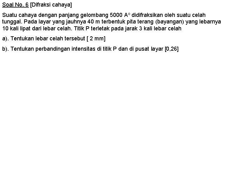 Soal No. 6 [Difraksi cahaya] Suatu cahaya dengan panjang gelombang 5000 Ao didifraksikan oleh
