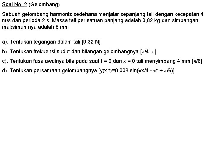 Soal No. 2 (Gelombang) Sebuah gelombang harmonis sedehana menjalar sepanjang tali dengan kecepatan 4
