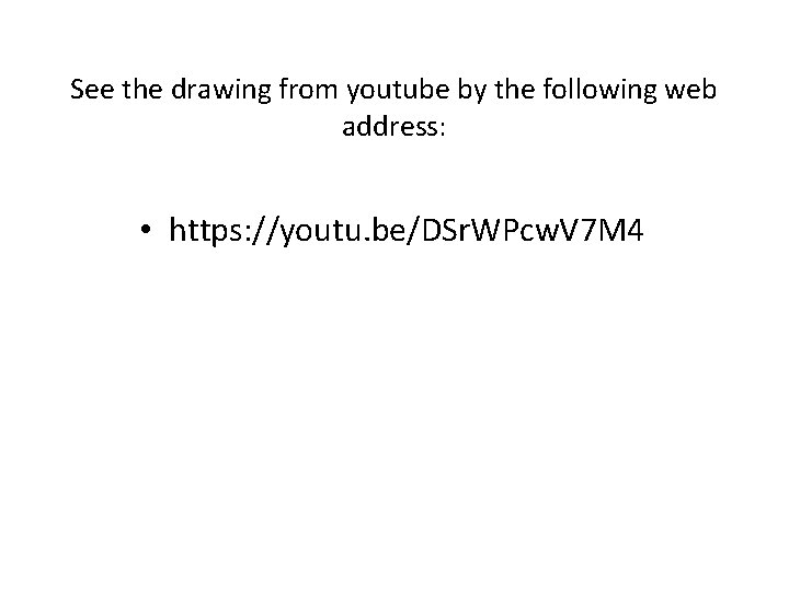 See the drawing from youtube by the following web address: • https: //youtu. be/DSr.