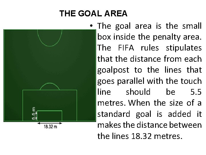 THE GOAL AREA • The goal area is the small box inside the penalty