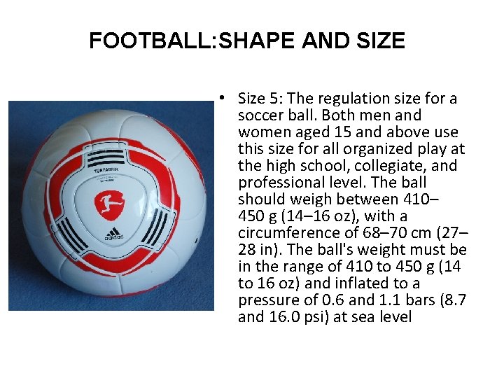FOOTBALL: SHAPE AND SIZE • Size 5: The regulation size for a soccer ball.