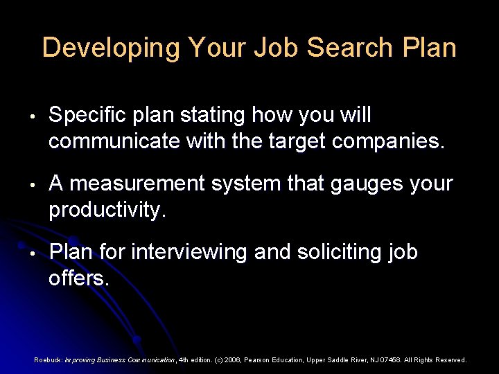 Developing Your Job Search Plan • Specific plan stating how you will communicate with