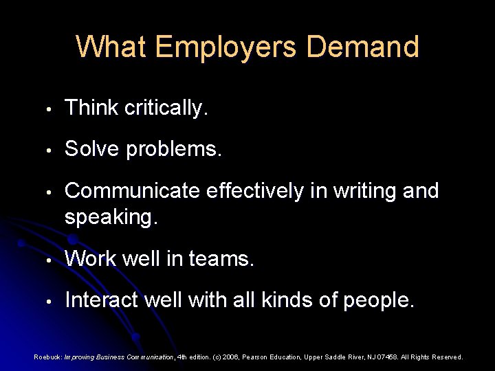 What Employers Demand • Think critically. • Solve problems. • Communicate effectively in writing