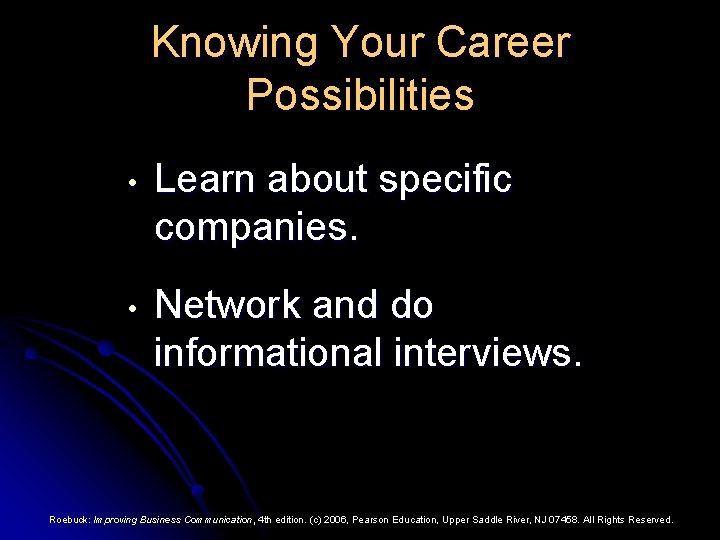 Knowing Your Career Possibilities • Learn about specific companies. • Network and do informational