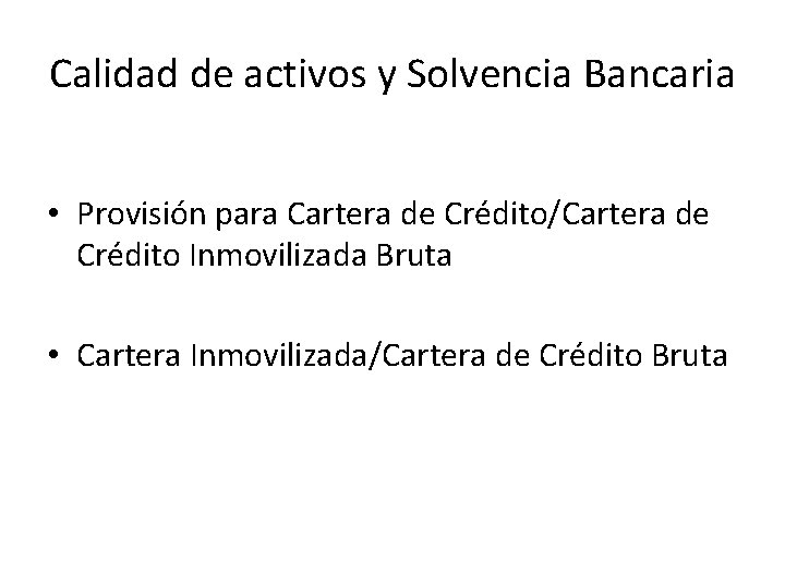 Calidad de activos y Solvencia Bancaria • Provisión para Cartera de Crédito/Cartera de Crédito