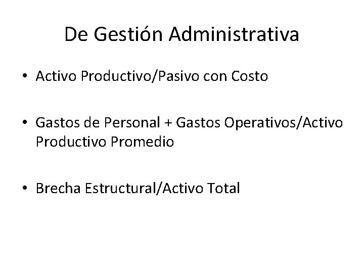 De Gestión Administrativa • Activo Productivo/Pasivo con Costo • Gastos de Personal + Gastos