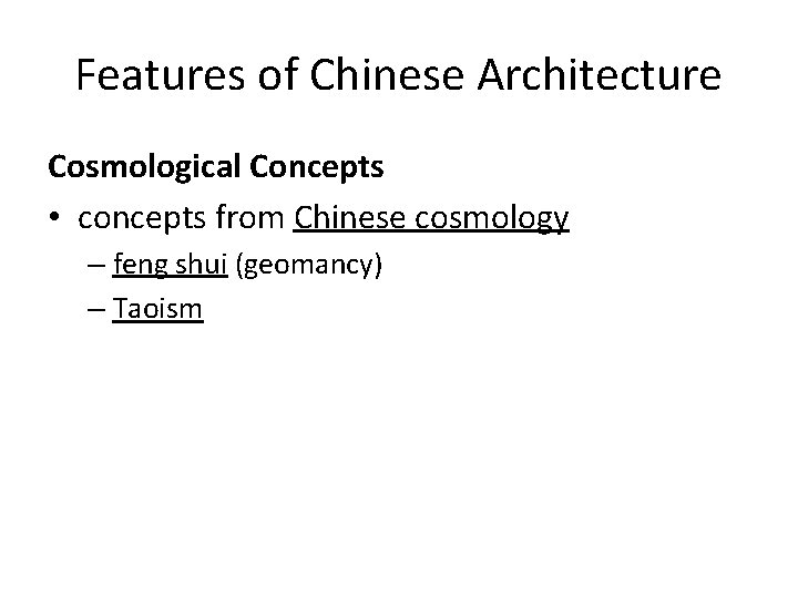 Features of Chinese Architecture Cosmological Concepts • concepts from Chinese cosmology – feng shui
