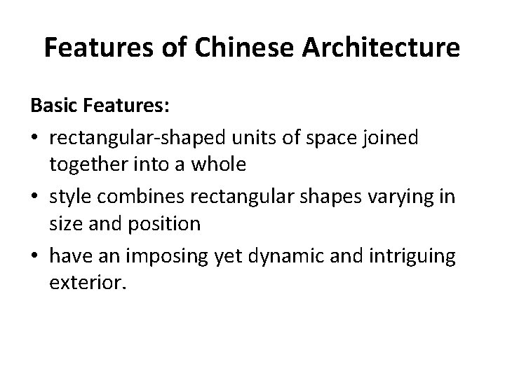 Features of Chinese Architecture Basic Features: • rectangular-shaped units of space joined together into
