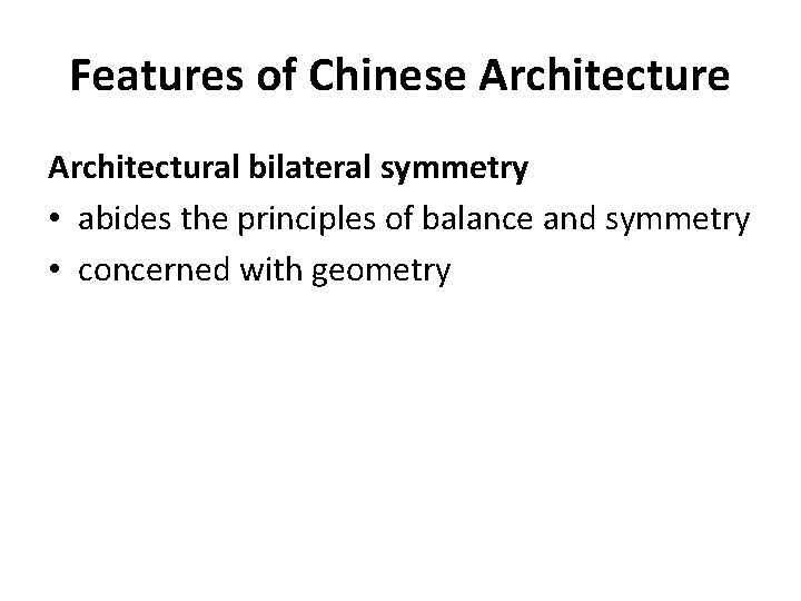 Features of Chinese Architectural bilateral symmetry • abides the principles of balance and symmetry
