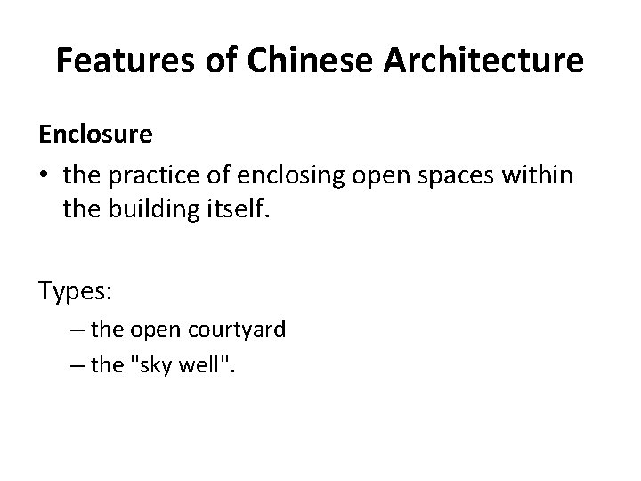 Features of Chinese Architecture Enclosure • the practice of enclosing open spaces within the