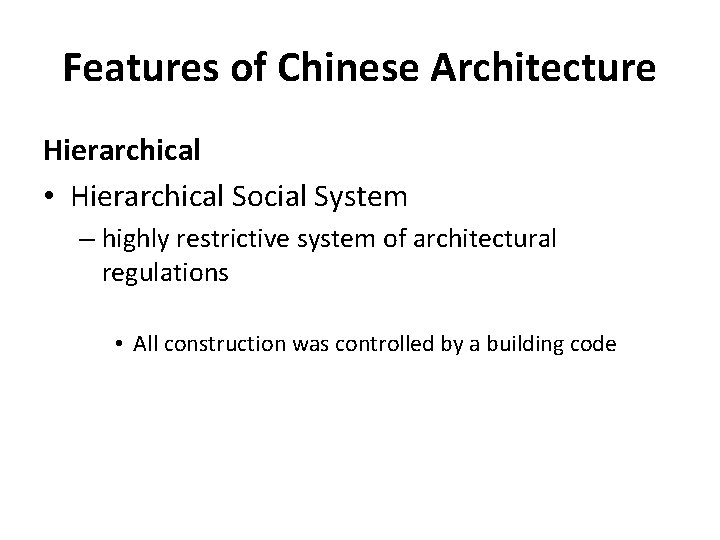Features of Chinese Architecture Hierarchical • Hierarchical Social System – highly restrictive system of