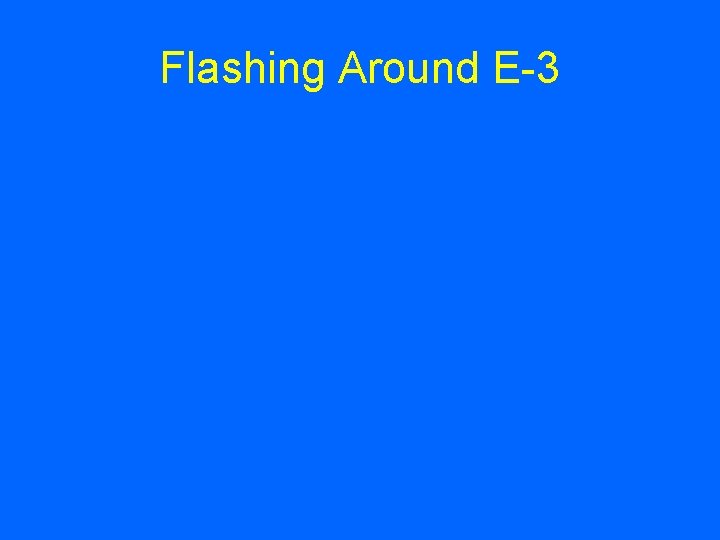 Flashing Around E-3 