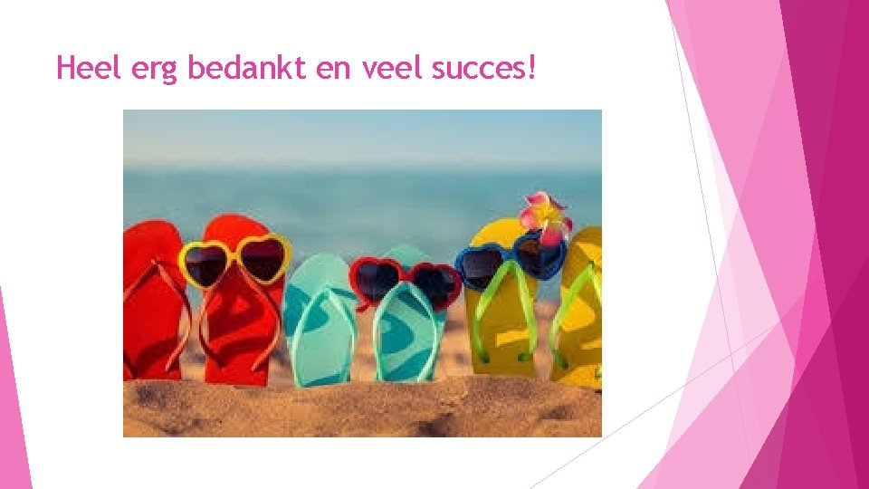 Heel erg bedankt en veel succes! 