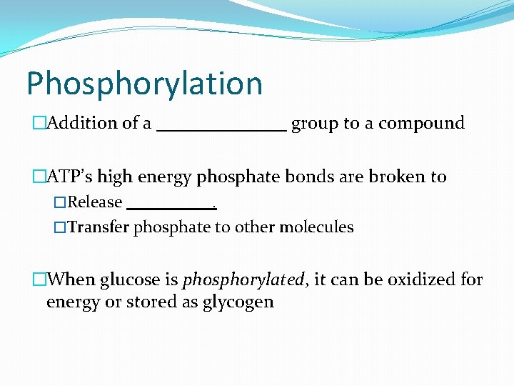Phosphorylation �Addition of a group to a compound �ATP’s high energy phosphate bonds are