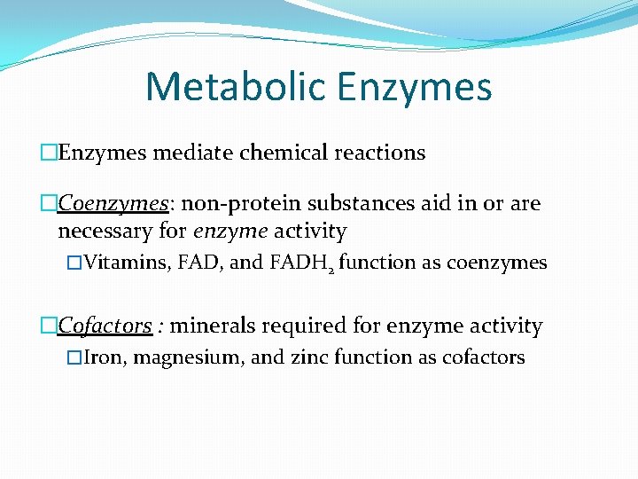 Metabolic Enzymes �Enzymes mediate chemical reactions �Coenzymes: non-protein substances aid in or are necessary