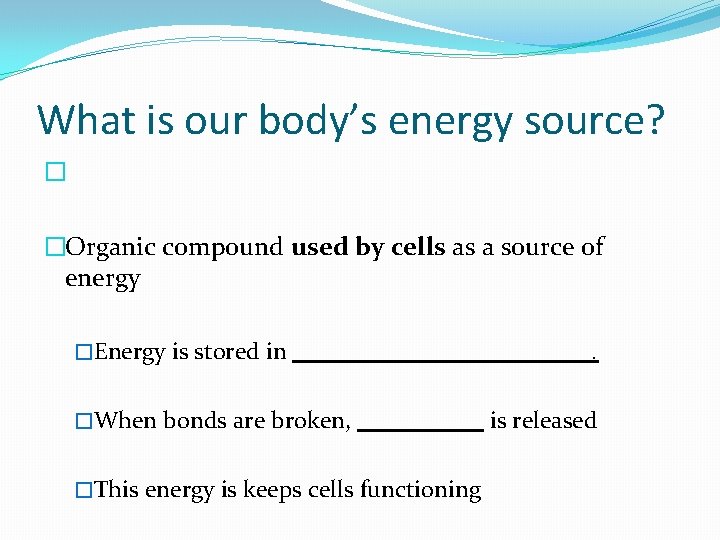 What is our body’s energy source? � �Organic compound used by cells as a