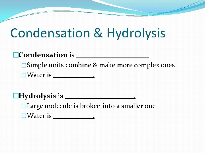 Condensation & Hydrolysis �Condensation is. �Simple units combine & make more complex ones �Water