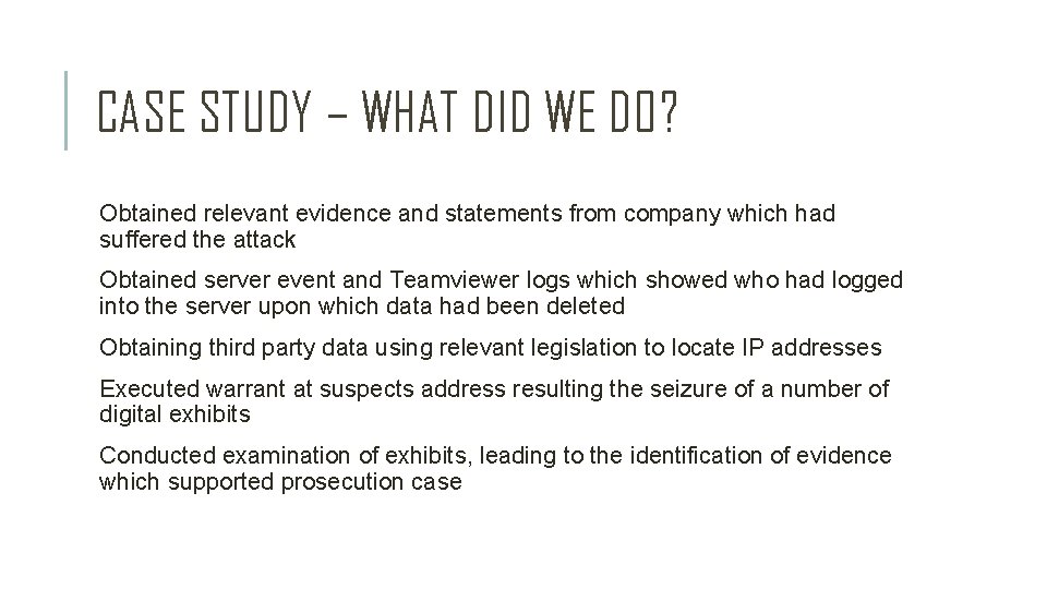 CASE STUDY – WHAT DID WE DO? Obtained relevant evidence and statements from company