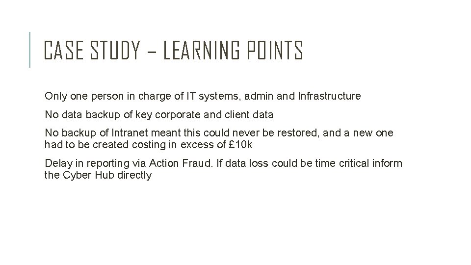 CASE STUDY – LEARNING POINTS Only one person in charge of IT systems, admin