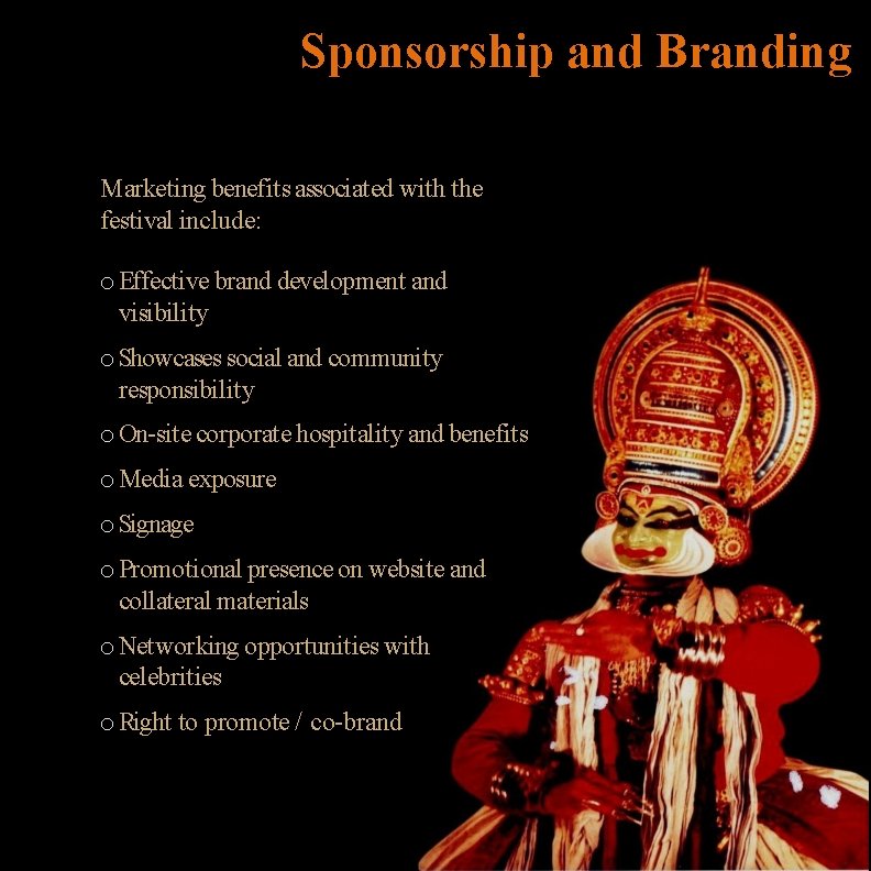 Sponsorship and Branding Marketing benefits associated with the festival include: o Effective brand development