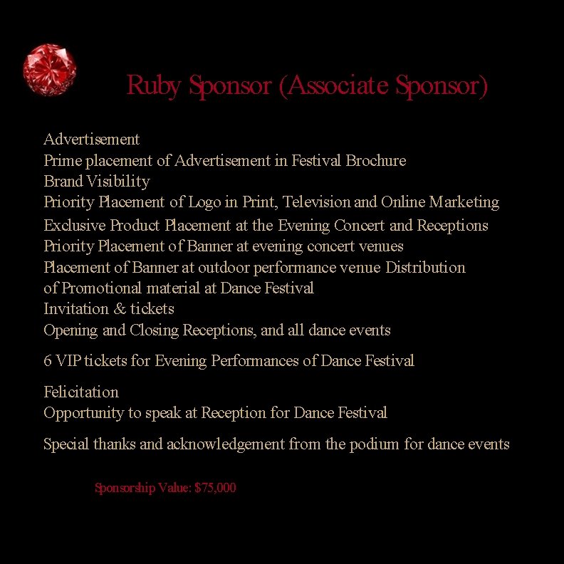 Ruby Sponsor (Associate Sponsor) Advertisement Prime placement of Advertisement in Festival Brochure Brand Visibility