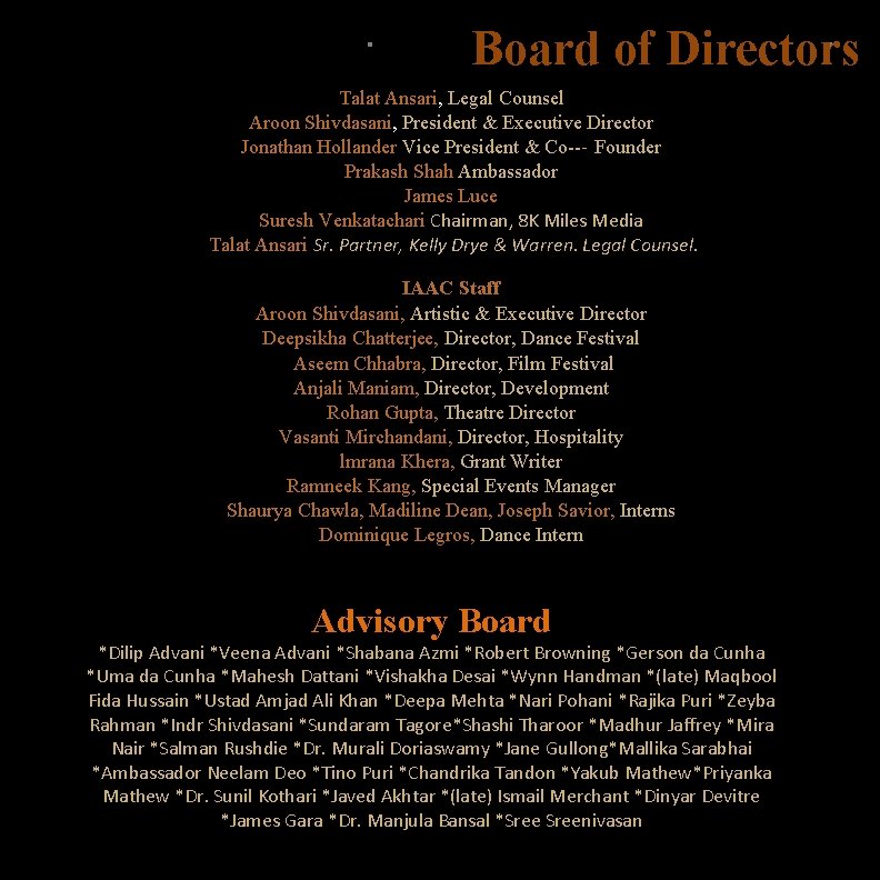 Board of Directors Talat Ansari, Legal Counsel Aroon Shivdasani, President & Executive Director Jonathan