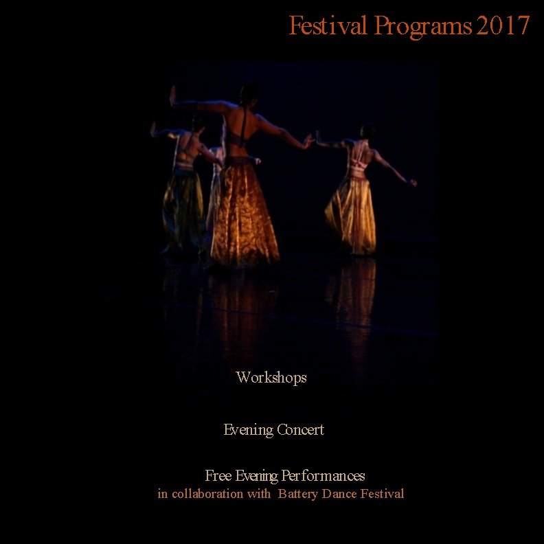 Festival Programs 2017 Workshops Evening Concert Free Evening Performances in collaboration with Battery Dance