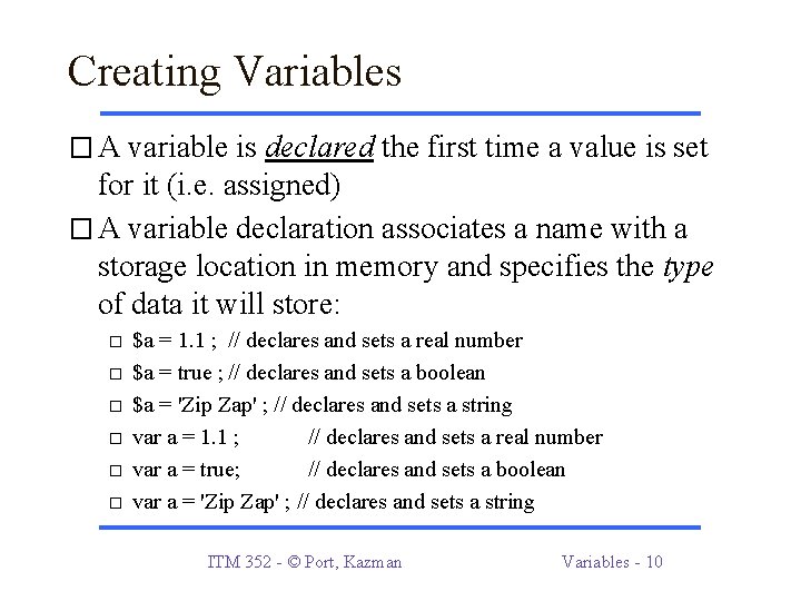 Creating Variables � A variable is declared the first time a value is set