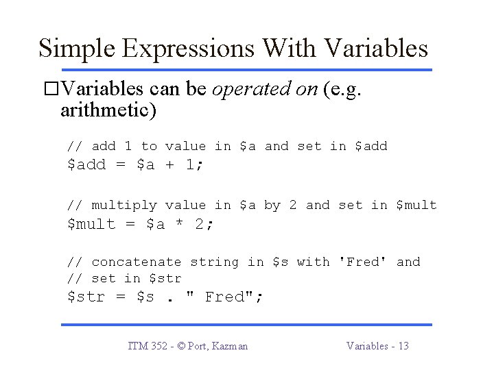 Simple Expressions With Variables �Variables can be operated on (e. g. arithmetic) // add