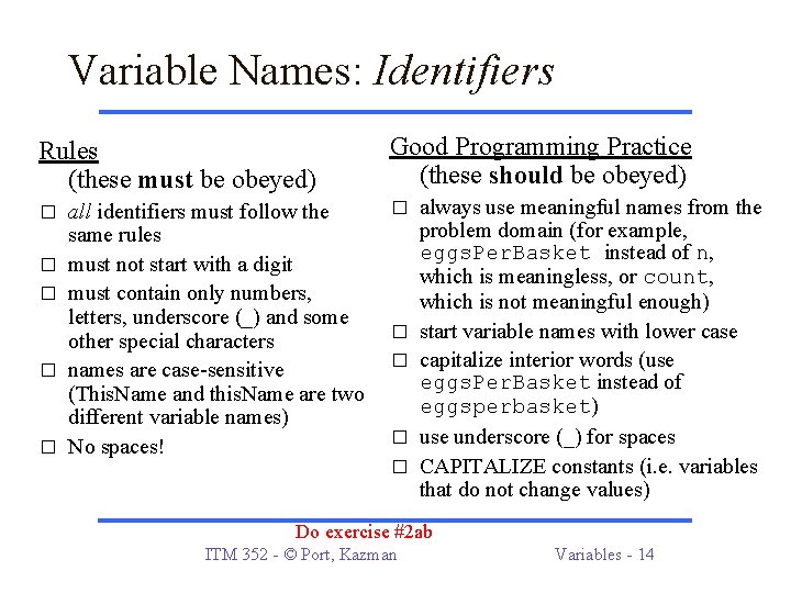 Variable Names: Identifiers Rules (these must be obeyed) Good Programming Practice (these should be