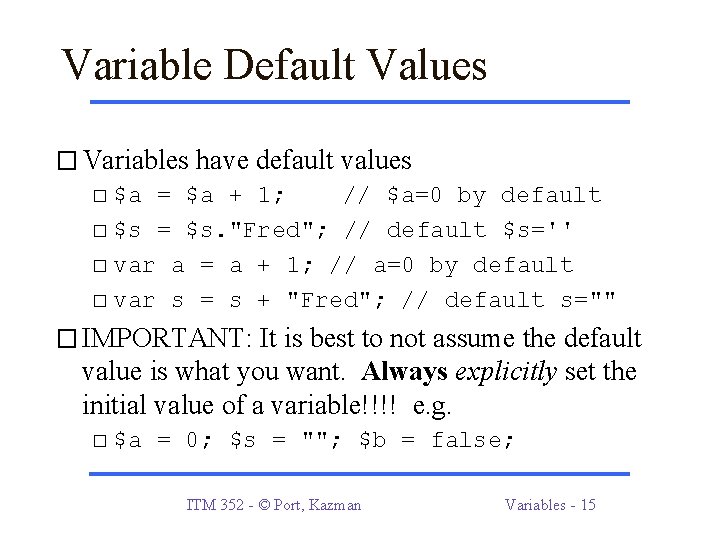 Variable Default Values � Variables have default values � $a = $a + 1;