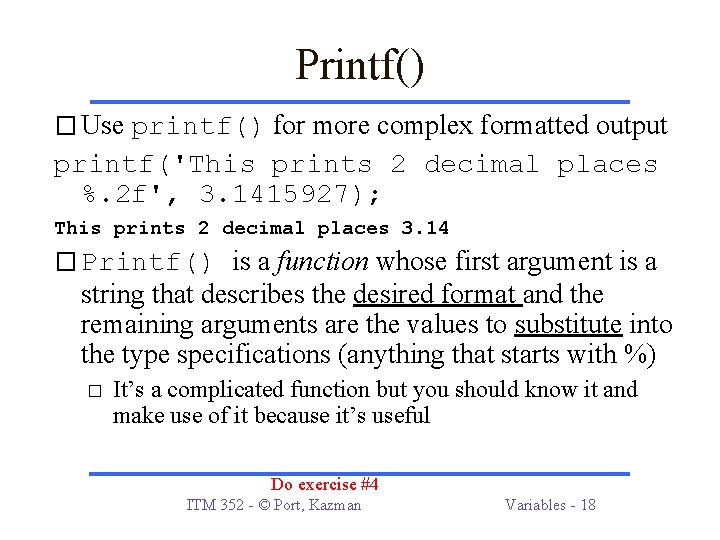 Printf() � Use printf() for more complex formatted output printf('This prints 2 decimal places